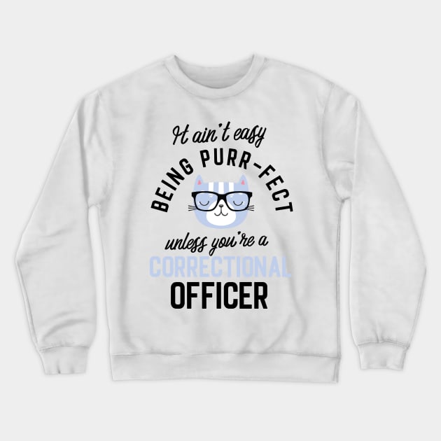 Correctional Officer Cat Gifts for Cat Lovers - It ain't easy being Purr Fect Crewneck Sweatshirt by BetterManufaktur